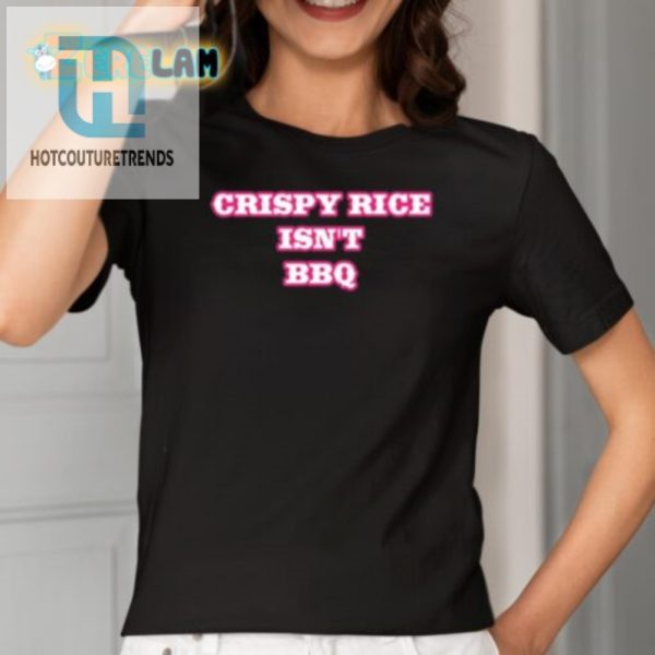 Funny Crispy Rice Isnt Bbq Tshirt Stand Out In Style hotcouturetrends 1 1