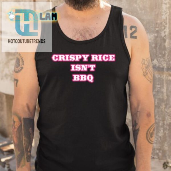 Funny Crispy Rice Isnt Bbq Tshirt Stand Out In Style hotcouturetrends 1 4