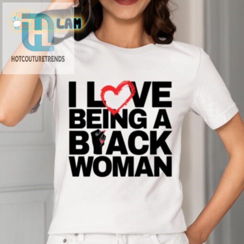 Funny I Love Being A Black Woman Shirt  Stand Out In Style