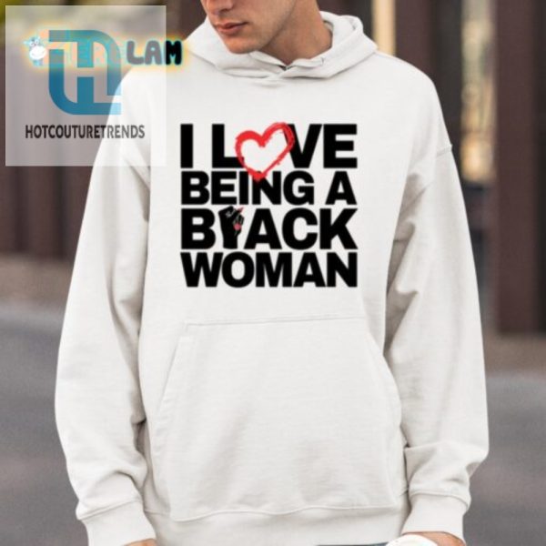 Funny I Love Being A Black Woman Shirt Stand Out In Style hotcouturetrends 1 3