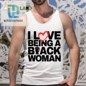 Funny I Love Being A Black Woman Shirt Stand Out In Style hotcouturetrends 1 4