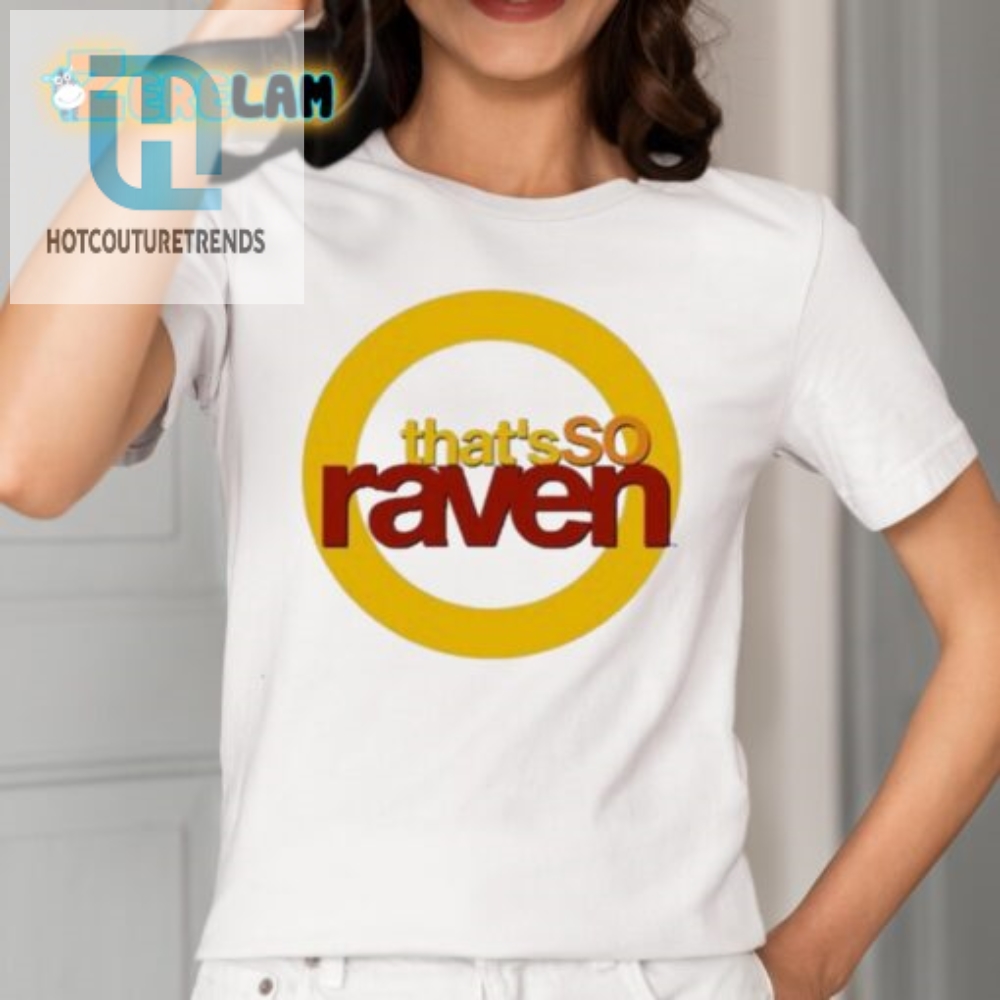 Get Hilarious In Style Unique Thats So Raven Shirt