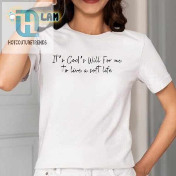 Gods Will Soft Life Shirt Unique Hilarious David Jolly Tee hotcouturetrends 1 1