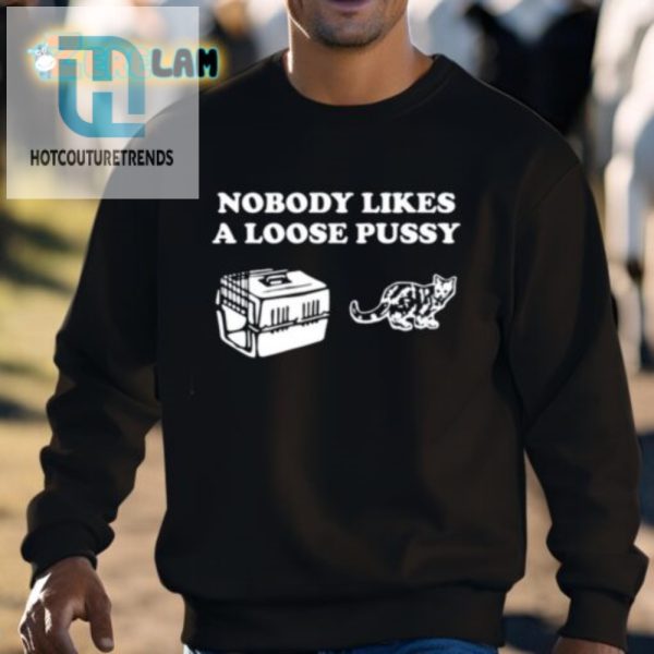 Hilarious Unique Nobody Likes Loose Pussy Tshirt hotcouturetrends 1 2