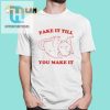 Slippywild Hilarious Fake It Shirt Stand Out In Style hotcouturetrends 1