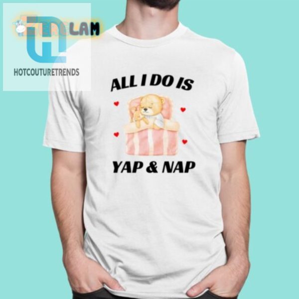 Funny All I Do Is Yap Nap Shirt Unique Hilarious Gift hotcouturetrends 1