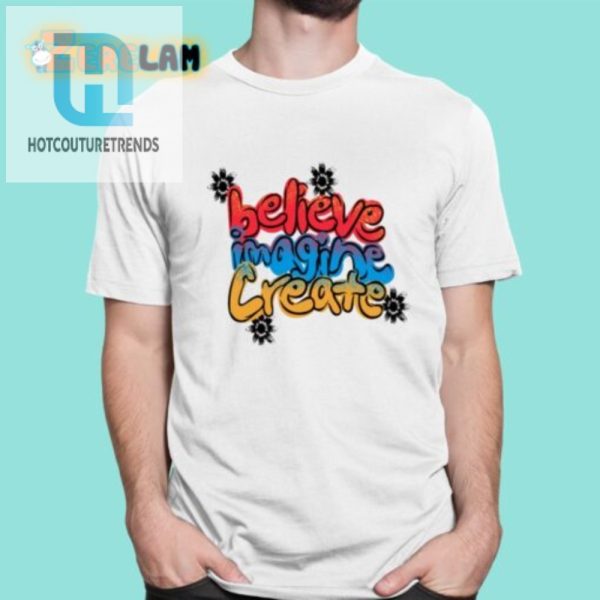 Get Laughs With Ryan Clarks Quirky Believe Imagine Create Tee hotcouturetrends 1