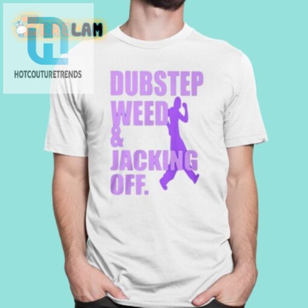 Dubstep Shirt Weed Beats Laughs Jacking Off Humor Tee hotcouturetrends 1