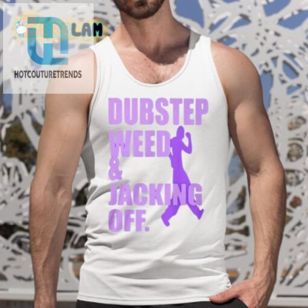 Dubstep Shirt Weed Beats Laughs Jacking Off Humor Tee hotcouturetrends 1 1 3