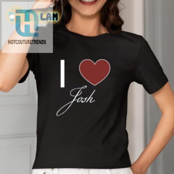 Funny I Love Josh Shirt Stand Out With Unique Humor hotcouturetrends 1 1