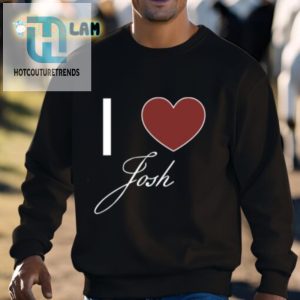 Funny I Love Josh Shirt Stand Out With Unique Humor hotcouturetrends 1 2