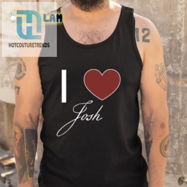 Funny I Love Josh Shirt Stand Out With Unique Humor hotcouturetrends 1 4