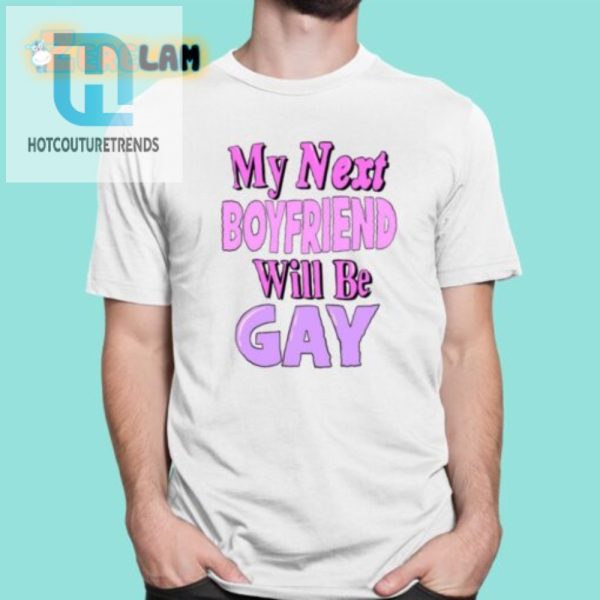 Hilarious My Next Boyfriend Will Be Gay Shirt Stand Out hotcouturetrends 1