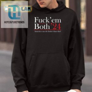 Funny Fuck Em Both 24 Shirt America Deserves Better hotcouturetrends 1 3