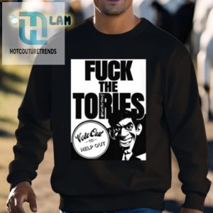 Funny Fuck The Tories Shirt Stand Out Vote Out hotcouturetrends 1 2