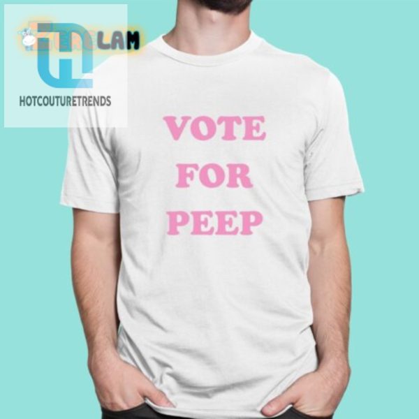 Get Laughs With Our Unique Vote For Peep Shirt Stand Out hotcouturetrends 1