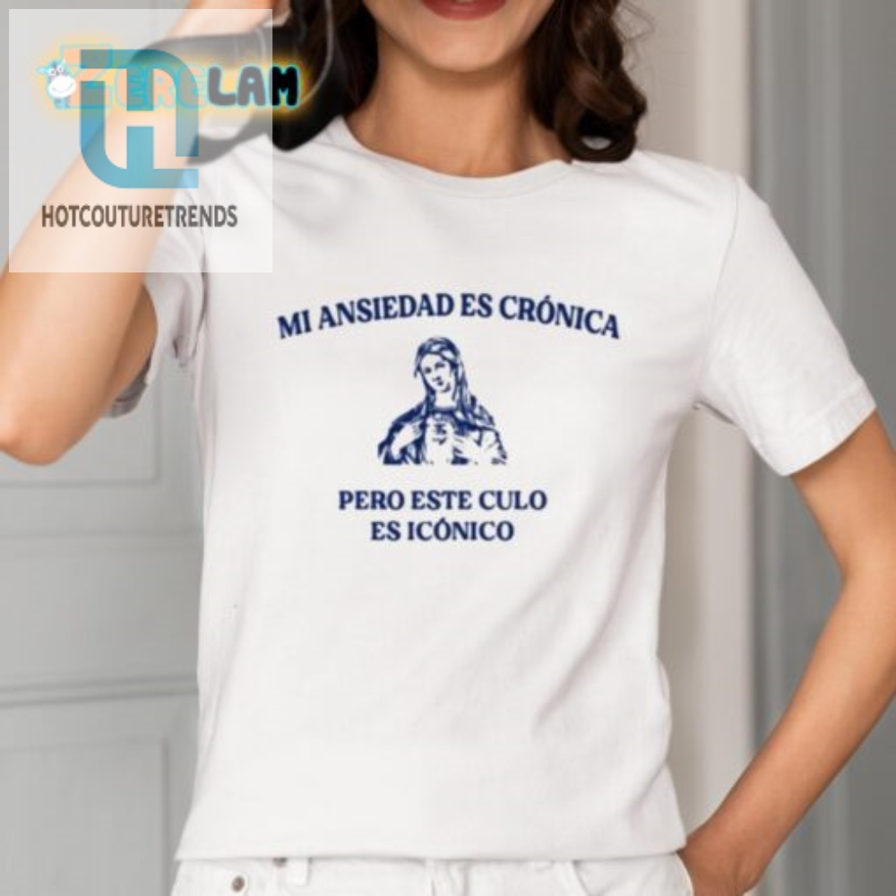 Iconic Humor Shirt Mi Ansiedad Es Crónica Culo Es Icónico