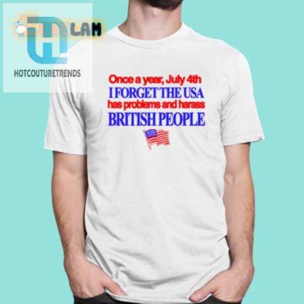 Funny July 4Th Shirt Harass Brits Forget Usa Woes hotcouturetrends 1