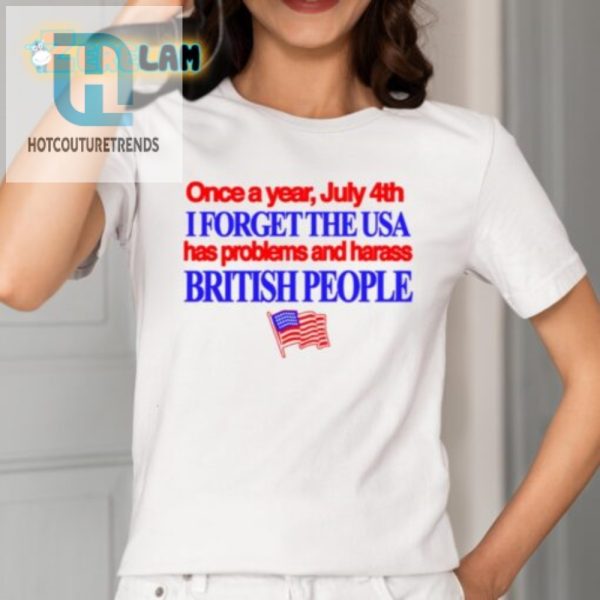 Funny July 4Th Shirt Harass Brits Forget Usa Woes hotcouturetrends 1 1