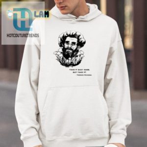 Funny Take It Easy Dude Terence Mckenna Shirt Unique Style hotcouturetrends 1 3