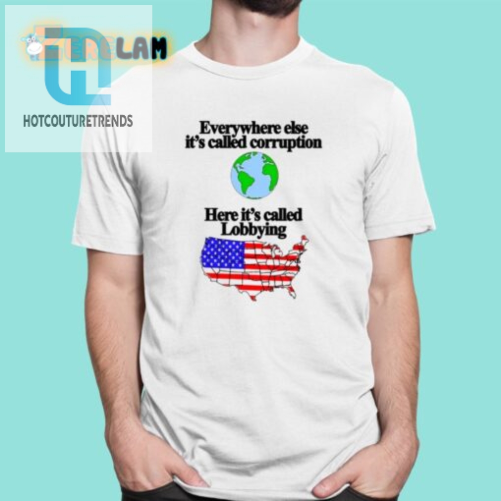 Funny Anticorruption Lobbying Shirt Stand Out With Humor hotcouturetrends 1