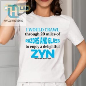 Crawl 20 Miles For A Zyn Shirt Hilarious Unique Tee hotcouturetrends 1 1