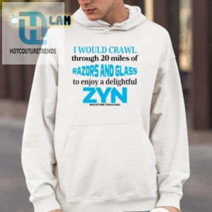 Crawl 20 Miles For A Zyn Shirt Hilarious Unique Tee hotcouturetrends 1 3