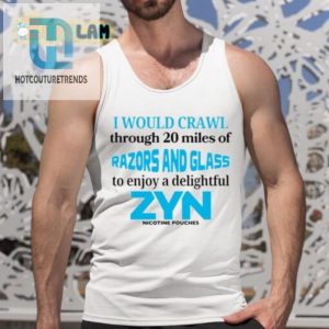 Crawl 20 Miles For A Zyn Shirt Hilarious Unique Tee hotcouturetrends 1 4