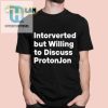 Introverted But Talk Protonjon Funny Unique Shirt hotcouturetrends 1