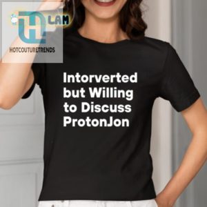 Introverted But Talk Protonjon Funny Unique Shirt hotcouturetrends 1 1