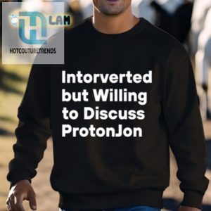 Introverted But Talk Protonjon Funny Unique Shirt hotcouturetrends 1 2