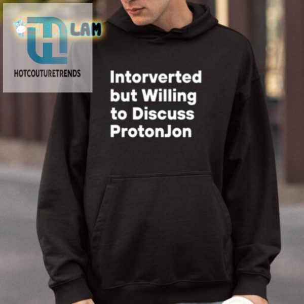 Introverted But Talk Protonjon Funny Unique Shirt hotcouturetrends 1 3