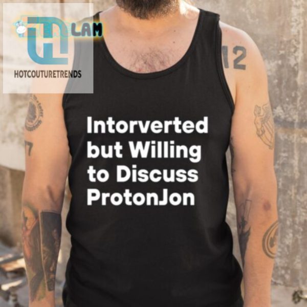 Introverted But Talk Protonjon Funny Unique Shirt hotcouturetrends 1 4