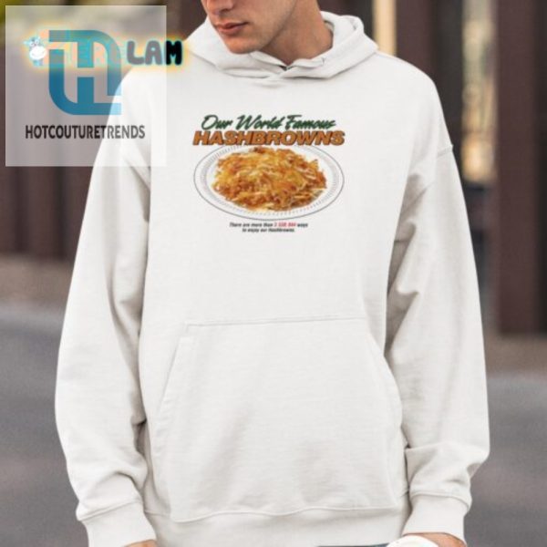 Get A Laugh Sport Our World Famous Hashbrowns Shirt hotcouturetrends 1 3