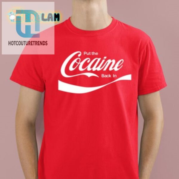 Funny Put The Cocaine Back In Shirt Unique Hilarious Design hotcouturetrends 1 1