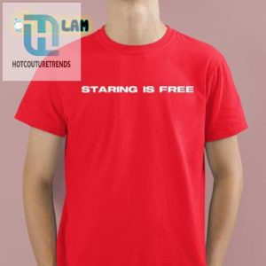 Get Your Laughs Hilarious Staring Is Free Shirt hotcouturetrends 1 1