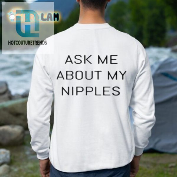 Funny And Unique Ask Me About My Nipples Tshirt hotcouturetrends 1 2