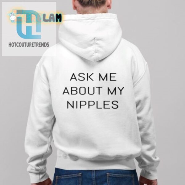 Funny And Unique Ask Me About My Nipples Tshirt hotcouturetrends 1 3