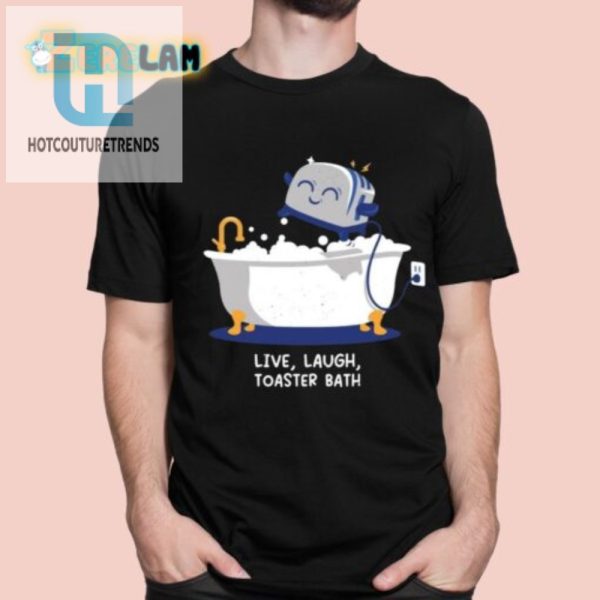 Get The Laughs With Our Unique Live Laugh Toaster Bath Shirt hotcouturetrends 1