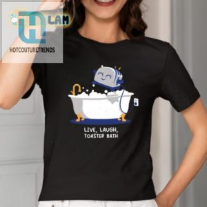 Get The Laughs With Our Unique Live Laugh Toaster Bath Shirt hotcouturetrends 1 1