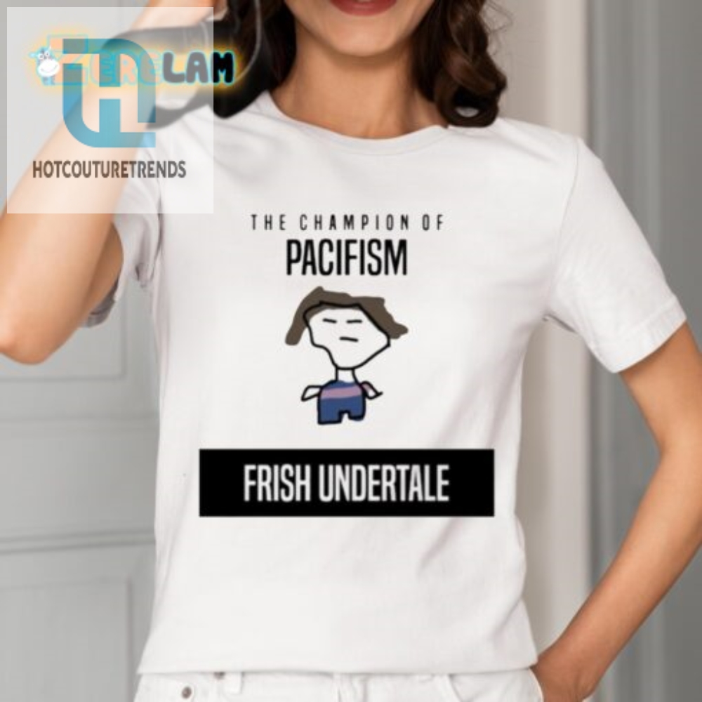 Get Laughs With The Champion Of Pacifism Undertale Shirt