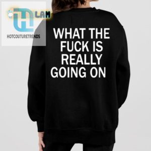 Unique Wtf Is Really Going On Shirt Funny Bold Tee hotcouturetrends 1 1