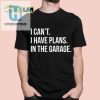 Funny I Cant I Have Plans In The Garage Tshirt Unique Gift hotcouturetrends 1