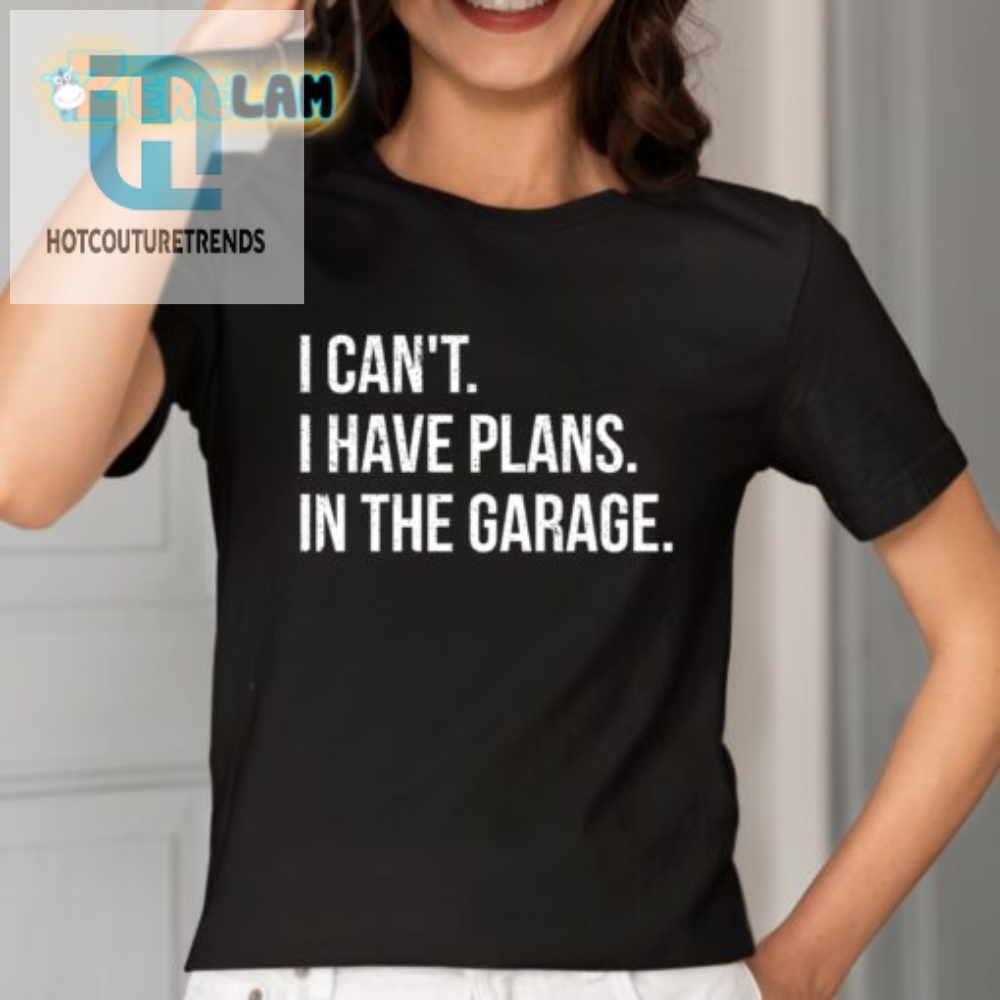 Funny I Cant I Have Plans In The Garage Tshirt  Unique Gift