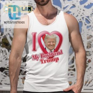 Funny Donald Trump I Love My Boyfriend Tshirt Unique Gift hotcouturetrends 1 4