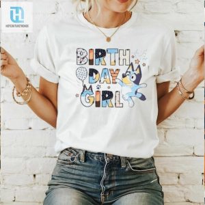 Funny Unique Birthday Girl Bluey Tshirt Stand Out hotcouturetrends 1 2