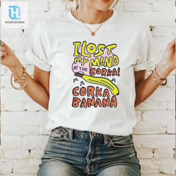 Lost My Mind At Corka Corka Banana Shirt Hilarious Unique hotcouturetrends 1 2