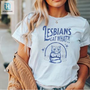 Funny Cat Lesbians Eat What Tshirt Unique Hilarious hotcouturetrends 1 1