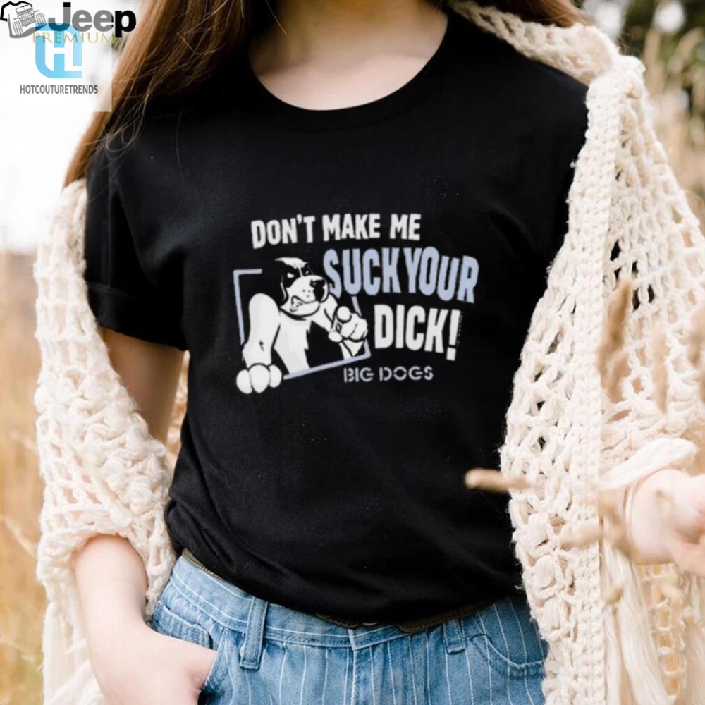 Grab Your Hilarious Dont Make Suck Your Dick 2024 Tee Now