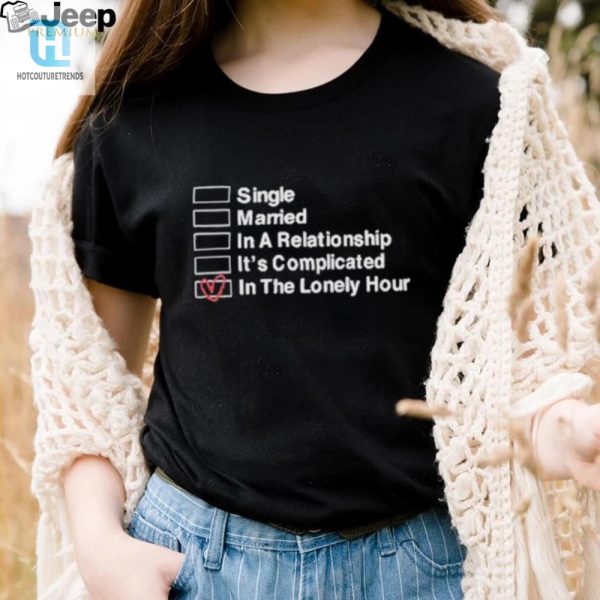 Funny Complicated Relationship Lonely Hour Shirt Stand Out hotcouturetrends 1 1